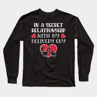 In a secret relationship with my delivery guy Long Sleeve T-Shirt